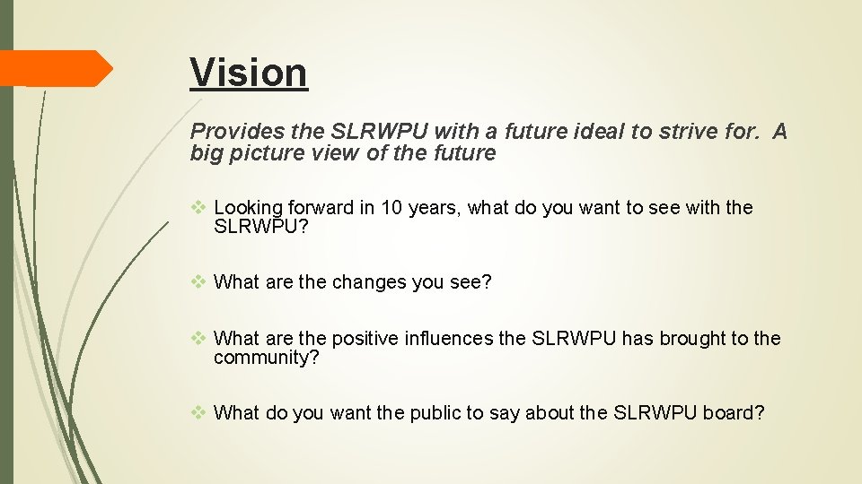 Vision Provides the SLRWPU with a future ideal to strive for. A big picture