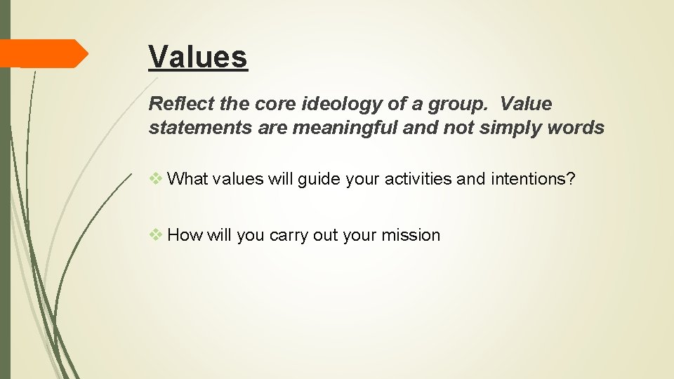 Values Reflect the core ideology of a group. Value statements are meaningful and not