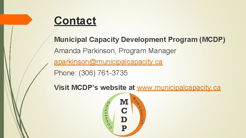 Contact Municipal Capacity Development Program (MCDP) Amanda Parkinson, Program Manager aparkinson@municipalcapacity. ca Phone: (306)