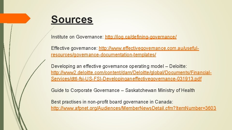 Sources Institute on Governance: http: //iog. ca/defining-governance/ Effective governance: http: //www. effectivegovernance. com. au/usefulresources/governance-documentation-templates/