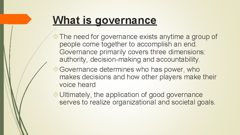 What is governance The need for governance exists anytime a group of people come