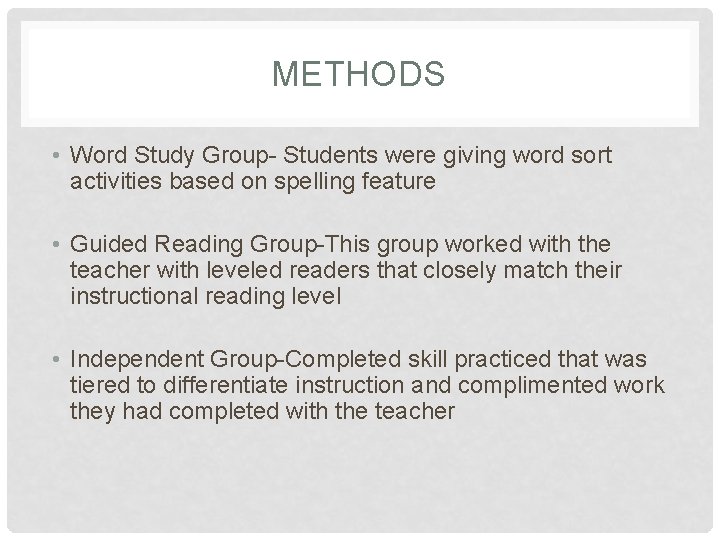 METHODS • Word Study Group- Students were giving word sort activities based on spelling