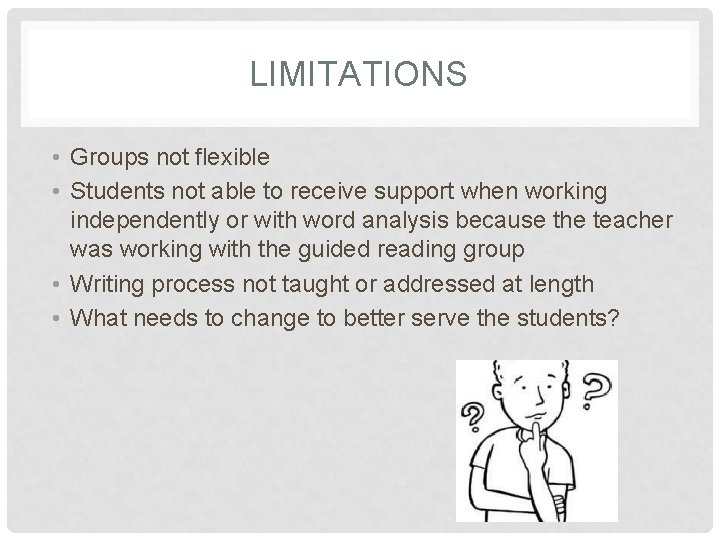 LIMITATIONS • Groups not flexible • Students not able to receive support when working