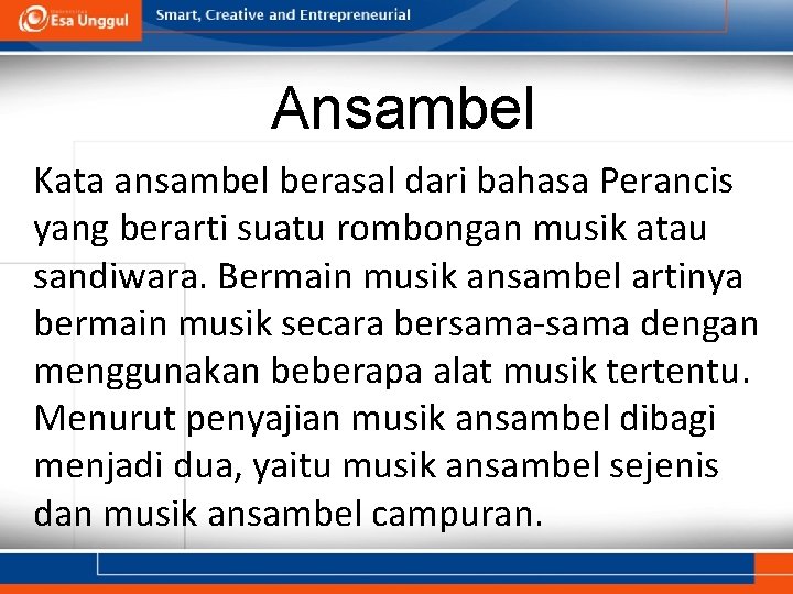 Ansambel Kata ansambel berasal dari bahasa Perancis yang berarti suatu rombongan musik atau sandiwara. Ansambel Kata ansambel berasal dari bahasa Perancis yang berarti suatu rombongan musik atau sandiwara.
