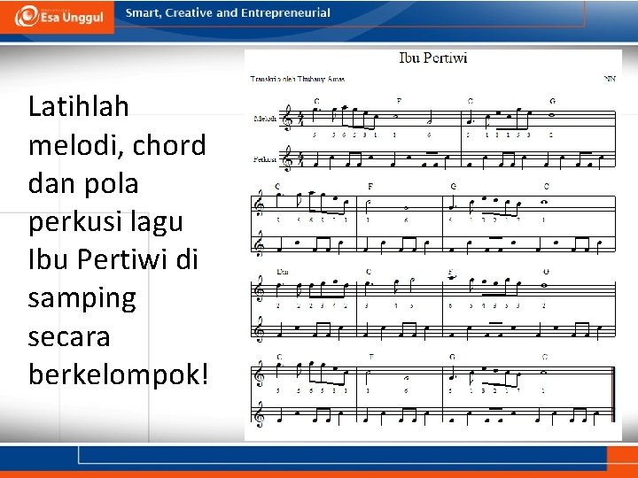 Latihlah melodi, chord dan pola perkusi lagu Ibu Pertiwi di samping secara berkelompok! Latihlah melodi, chord dan pola perkusi lagu Ibu Pertiwi di samping secara berkelompok!