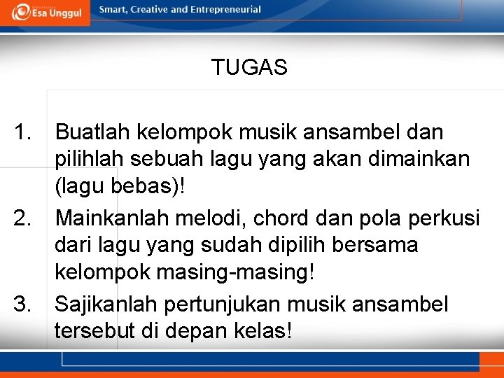 TUGAS 1. Buatlah kelompok musik ansambel dan pilihlah sebuah lagu yang akan dimainkan (lagu TUGAS 1. Buatlah kelompok musik ansambel dan pilihlah sebuah lagu yang akan dimainkan (lagu