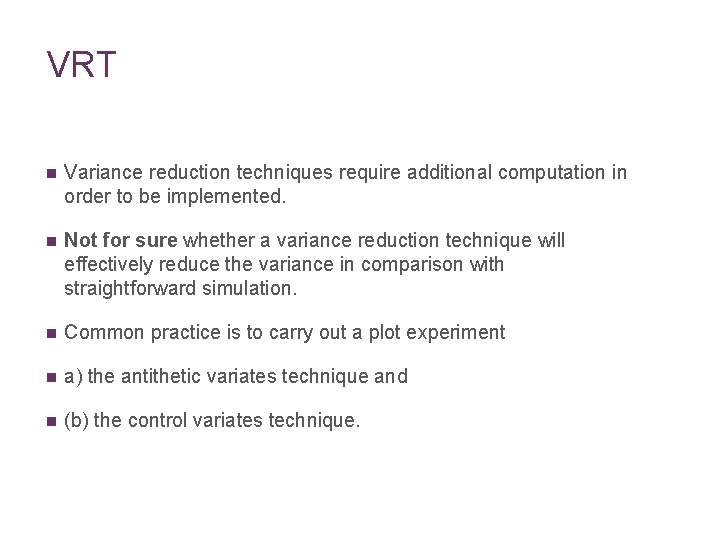 VRT n Variance reduction techniques require additional computation in order to be implemented. n