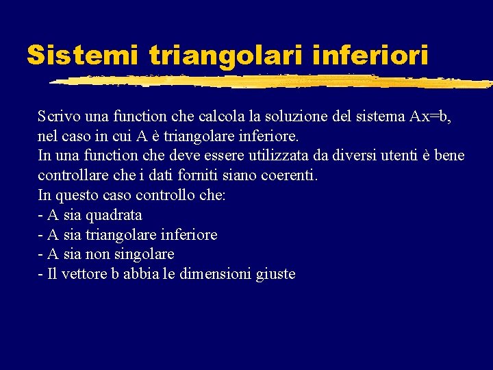 Sistemi triangolari inferiori Scrivo una function che calcola la soluzione del sistema Ax=b, nel