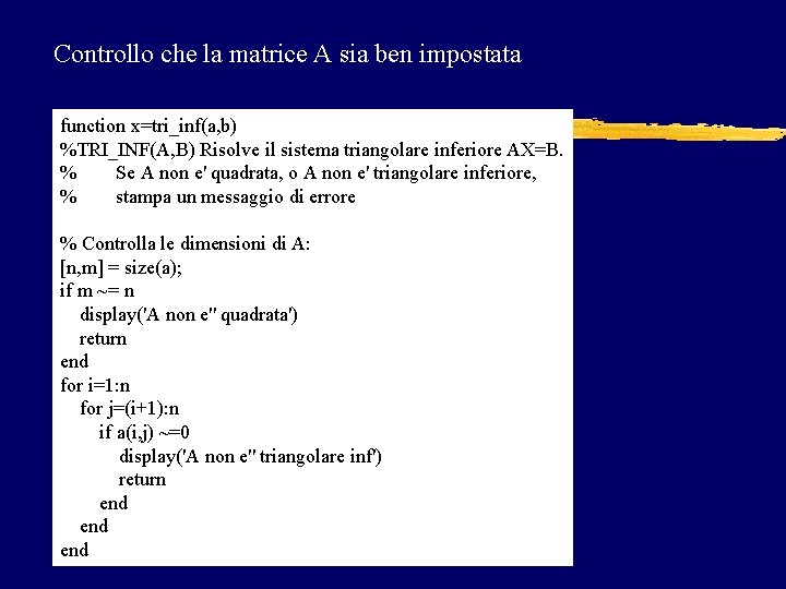 Controllo che la matrice A sia ben impostata function x=tri_inf(a, b) %TRI_INF(A, B) Risolve Controllo che la matrice A sia ben impostata function x=tri_inf(a, b) %TRI_INF(A, B) Risolve
