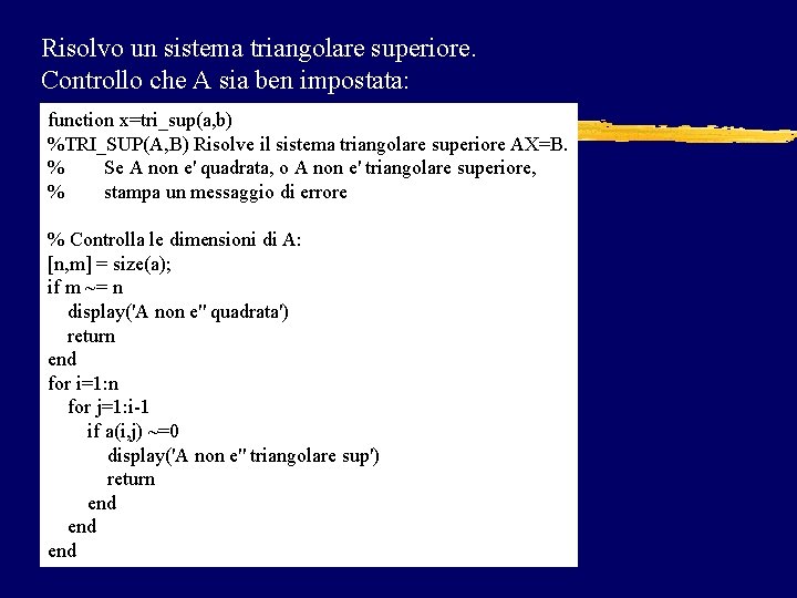 Risolvo un sistema triangolare superiore. Controllo che A sia ben impostata: function x=tri_sup(a, b) Risolvo un sistema triangolare superiore. Controllo che A sia ben impostata: function x=tri_sup(a, b)