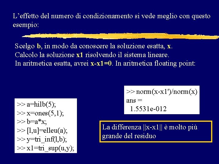 L’effetto del numero di condizionamento si vede meglio con questo esempio: Scelgo b, in L’effetto del numero di condizionamento si vede meglio con questo esempio: Scelgo b, in