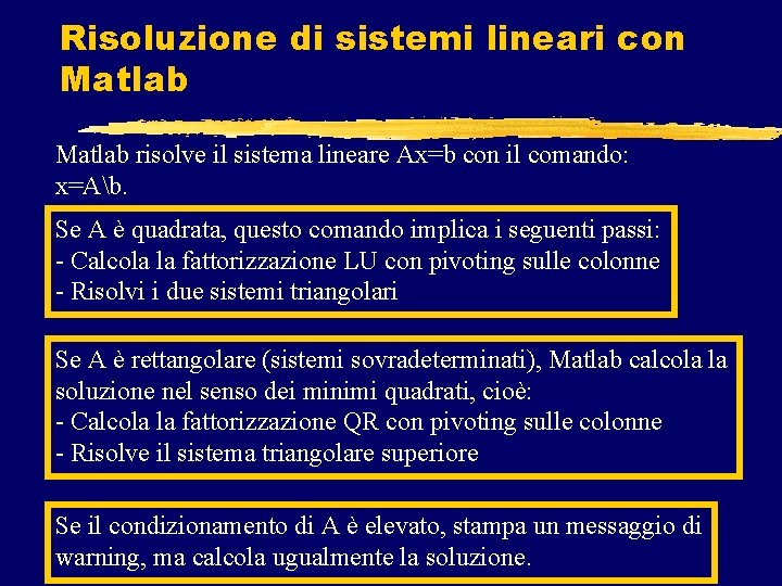 Risoluzione di sistemi lineari con Matlab risolve il sistema lineare Ax=b con il comando: Risoluzione di sistemi lineari con Matlab risolve il sistema lineare Ax=b con il comando: