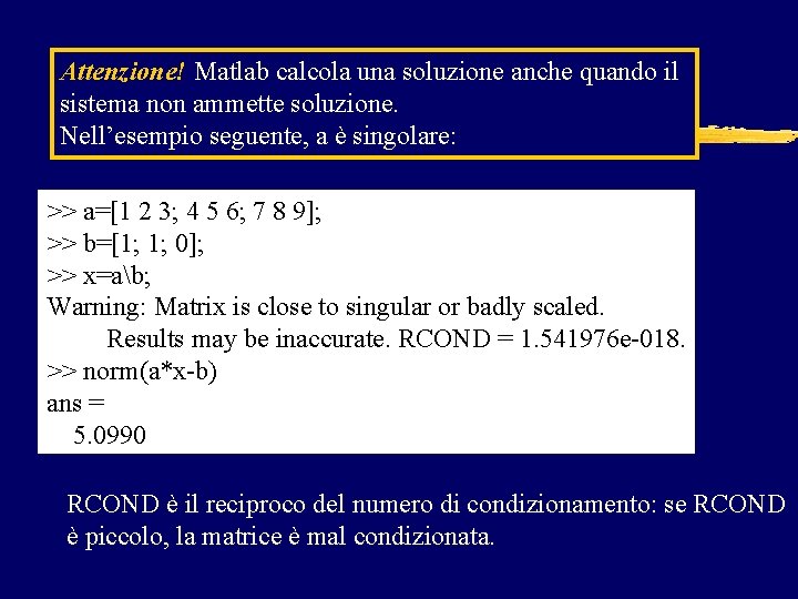 Attenzione! Matlab calcola una soluzione anche quando il sistema non ammette soluzione. Nell’esempio seguente, Attenzione! Matlab calcola una soluzione anche quando il sistema non ammette soluzione. Nell’esempio seguente,