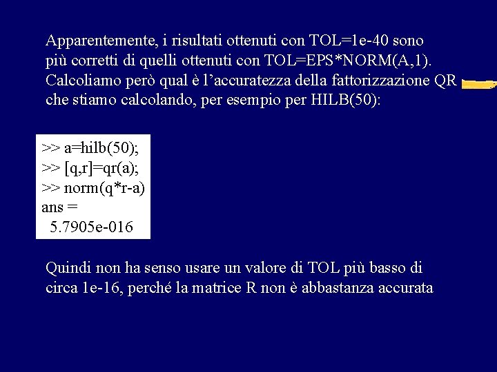 Apparentemente, i risultati ottenuti con TOL=1 e-40 sono più corretti di quelli ottenuti con