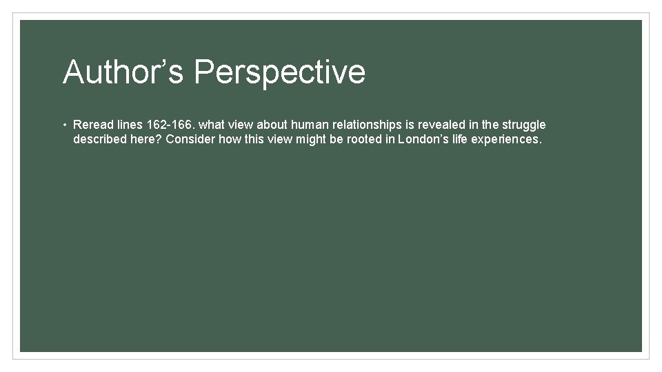 Author’s Perspective • Reread lines 162 -166. what view about human relationships is revealed