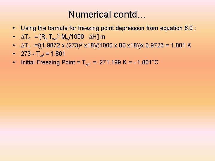 Numerical contd… • • • Using the formula for freezing point depression from equation