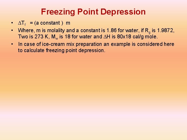 Freezing Point Depression • ∆Tf = (a constant ) m • Where, m is