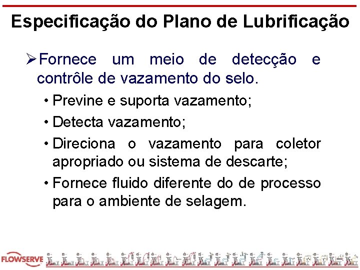 Especificação do Plano de Lubrificação ØFornece um meio de detecção e contrôle de vazamento