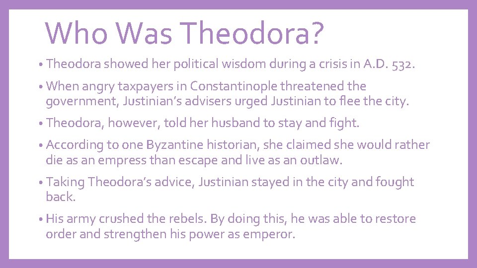 Who Was Theodora? • Theodora showed her political wisdom during a crisis in A.