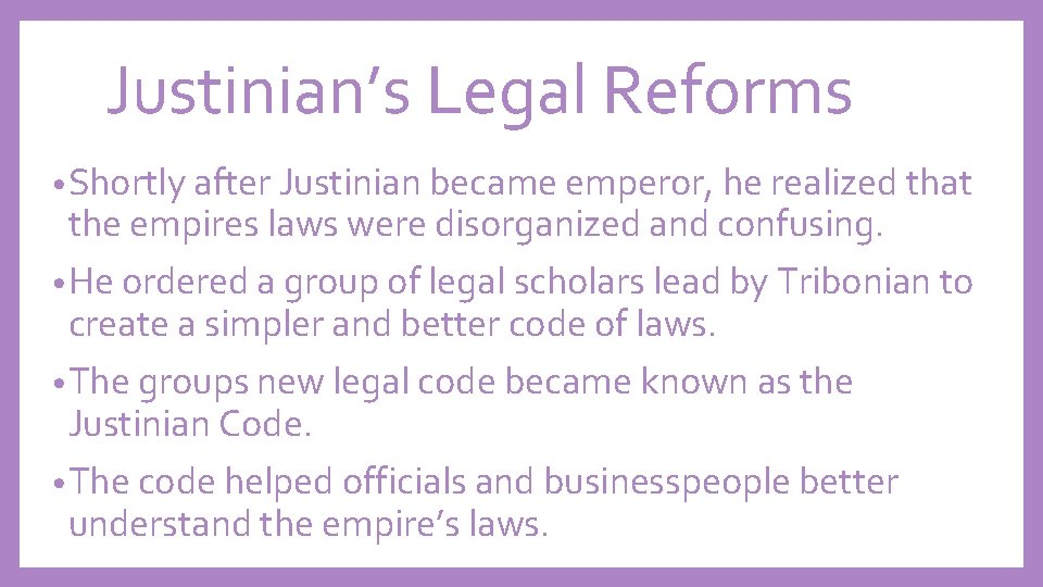 Justinian’s Legal Reforms • Shortly after Justinian became emperor, he realized that the empires