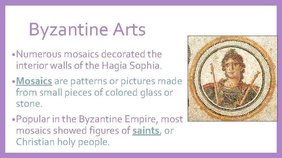 Byzantine Arts • Numerous mosaics decorated the interior walls of the Hagia Sophia. •