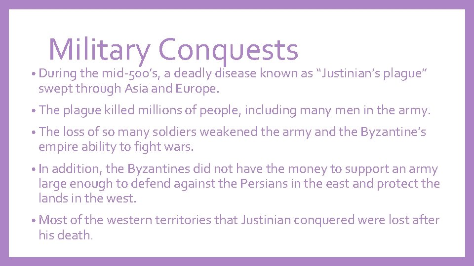 Military Conquests • During the mid-500’s, a deadly disease known as “Justinian’s plague” swept