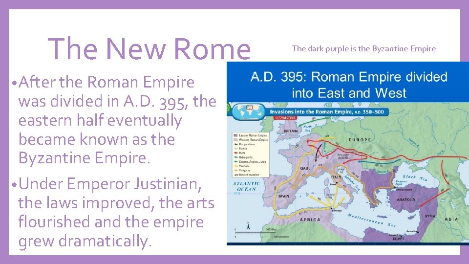 The New Rome • After the Roman Empire was divided in A. D. 395,