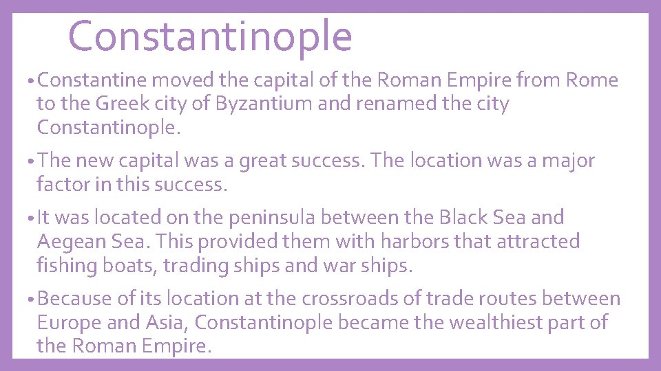 Constantinople • Constantine moved the capital of the Roman Empire from Rome to the