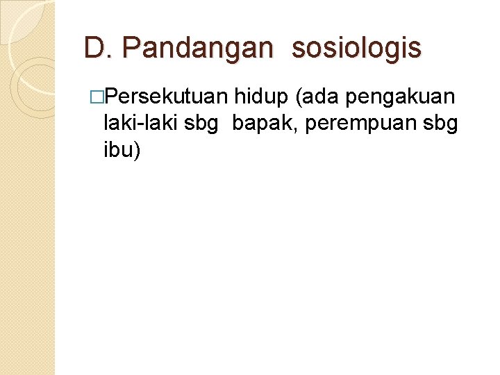 D. Pandangan sosiologis �Persekutuan hidup (ada pengakuan laki-laki sbg bapak, perempuan sbg ibu) 