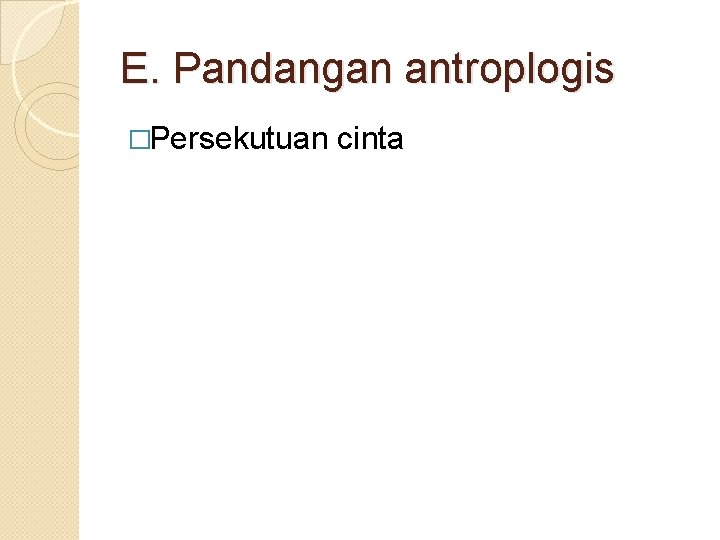 E. Pandangan antroplogis �Persekutuan cinta 