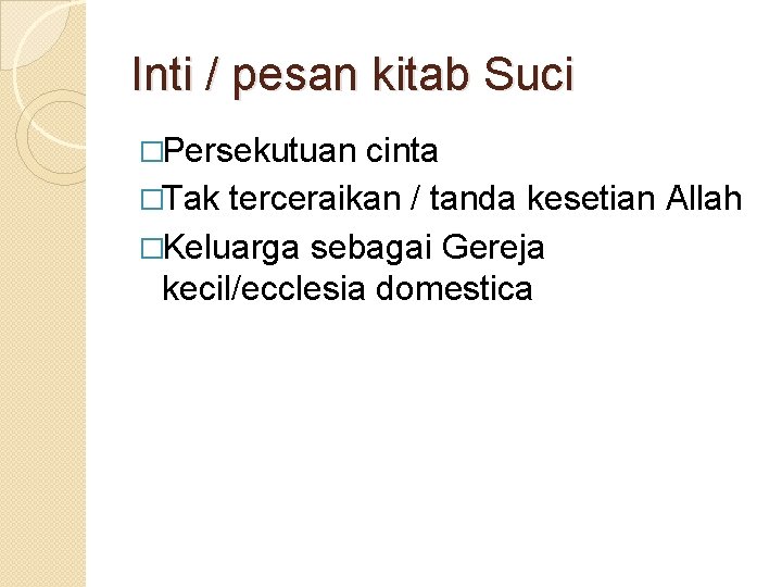 Inti / pesan kitab Suci �Persekutuan cinta �Tak terceraikan / tanda kesetian Allah �Keluarga