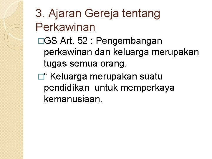 3. Ajaran Gereja tentang Perkawinan �GS Art. 52 : Pengembangan perkawinan dan keluarga merupakan