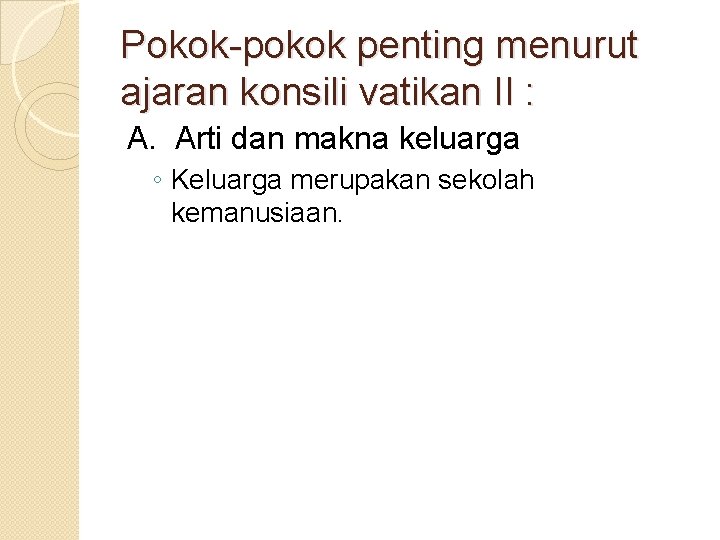 Pokok-pokok penting menurut ajaran konsili vatikan II : A. Arti dan makna keluarga ◦