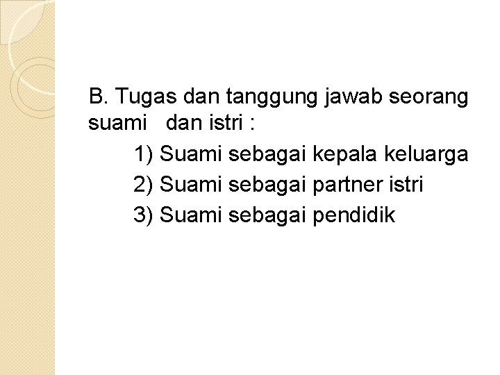 B. Tugas dan tanggung jawab seorang suami dan istri : 1) Suami sebagai kepala