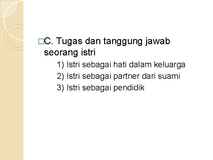 �C. Tugas dan tanggung jawab seorang istri 1) Istri sebagai hati dalam keluarga 2)