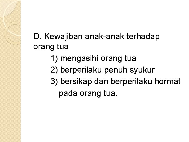 D. Kewajiban anak-anak terhadap orang tua 1) mengasihi orang tua 2) berperilaku penuh syukur