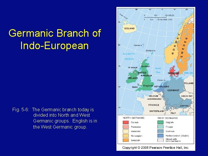 Germanic Branch of Indo-European Fig. 5 -6: The Germanic branch today is divided into