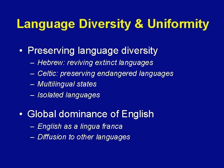 Language Diversity & Uniformity • Preserving language diversity – – Hebrew: reviving extinct languages