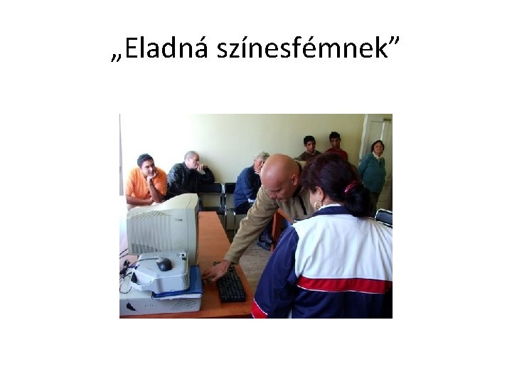 „Eladná színesfémnek” 