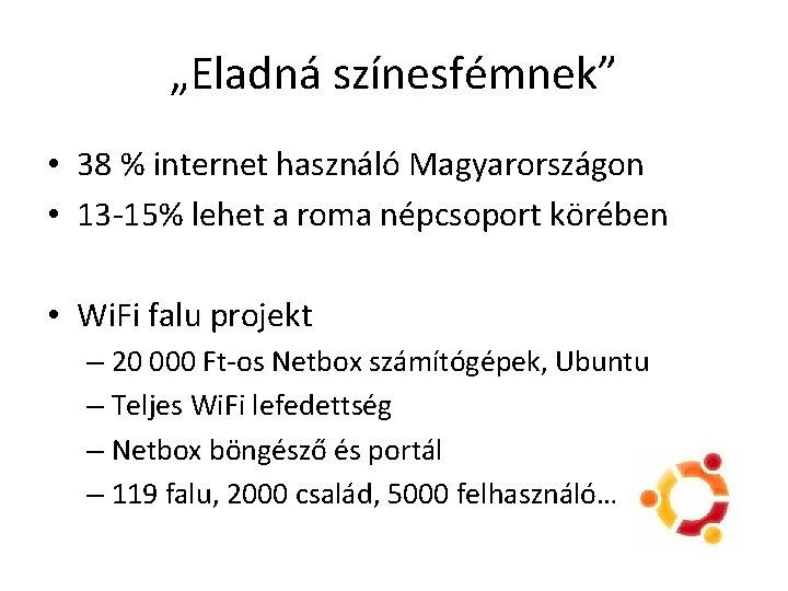 „Eladná színesfémnek” • 38 % internet használó Magyarországon • 13 -15% lehet a roma
