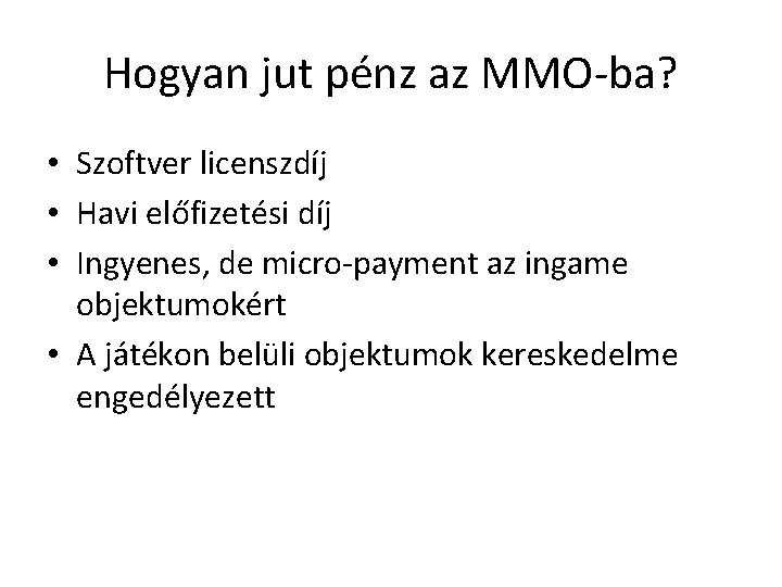Hogyan jut pénz az MMO-ba? • Szoftver licenszdíj • Havi előfizetési díj • Ingyenes,