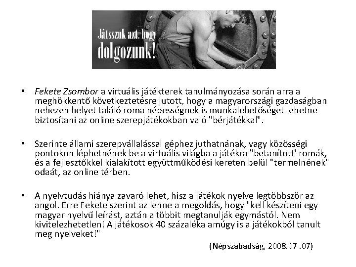  • Fekete Zsombor a virtuális játékterek tanulmányozása során arra a meghökkentő következtetésre jutott,