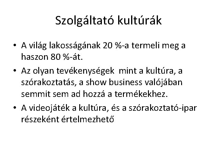 Szolgáltató kultúrák • A világ lakosságának 20 %-a termeli meg a haszon 80 %-át.