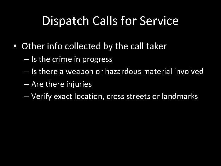 Dispatch Calls for Service • Other info collected by the call taker – Is