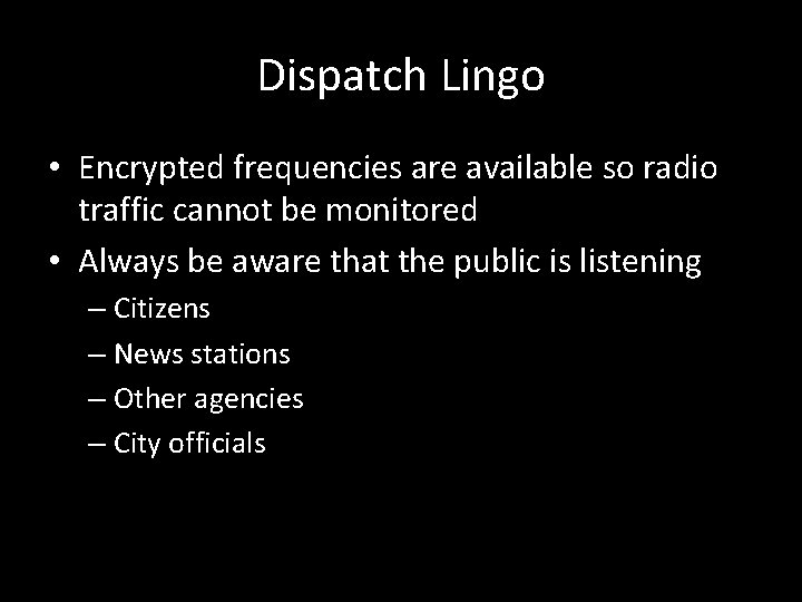 Dispatch Lingo • Encrypted frequencies are available so radio traffic cannot be monitored •