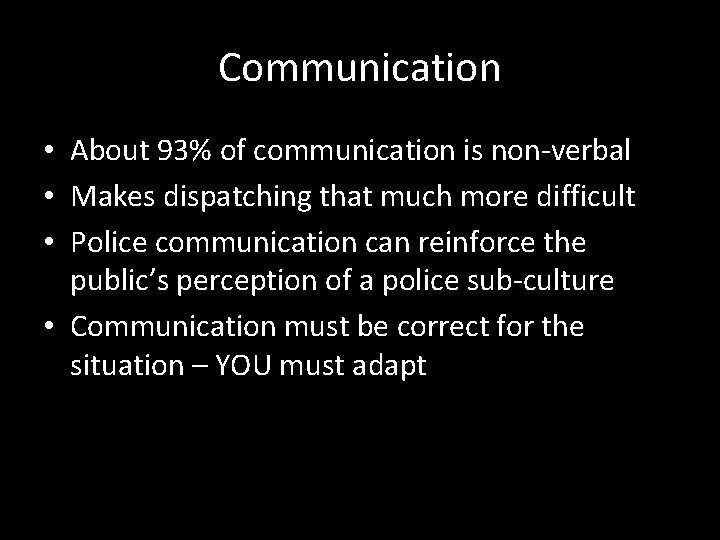 Communication • About 93% of communication is non-verbal • Makes dispatching that much more
