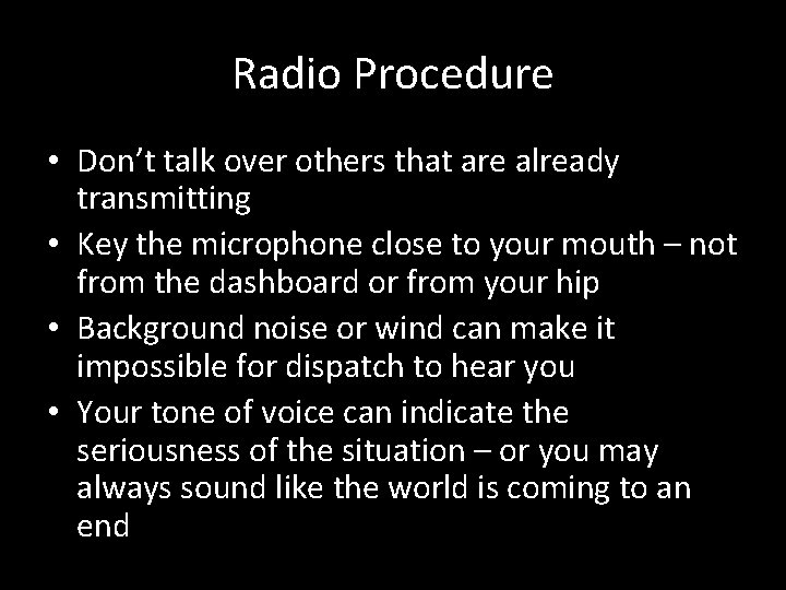 Radio Procedure • Don’t talk over others that are already transmitting • Key the