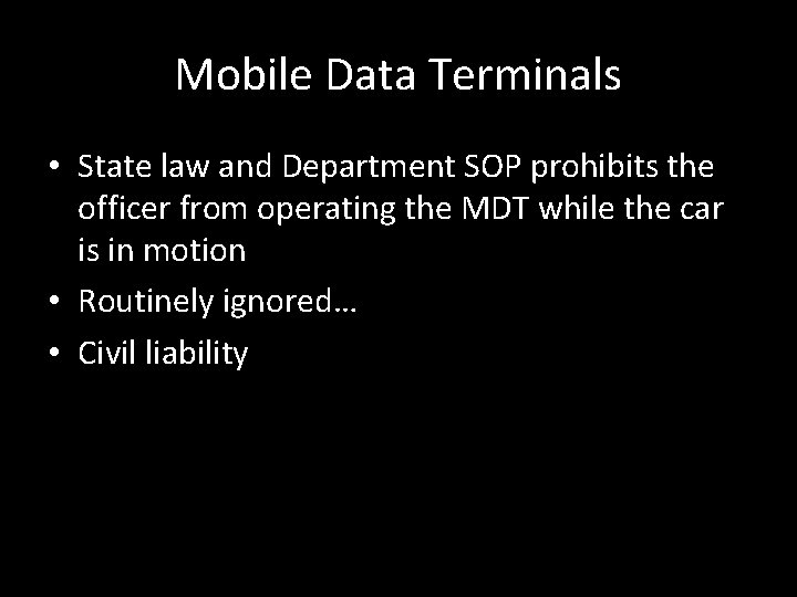 Mobile Data Terminals • State law and Department SOP prohibits the officer from operating