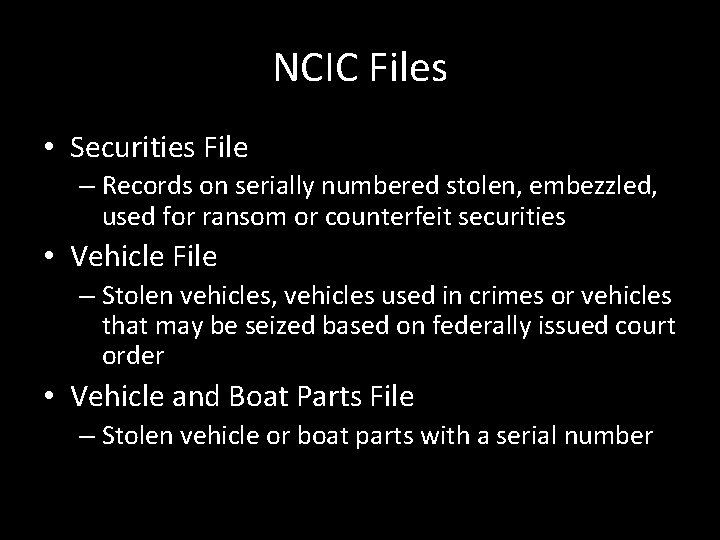 NCIC Files • Securities File – Records on serially numbered stolen, embezzled, used for