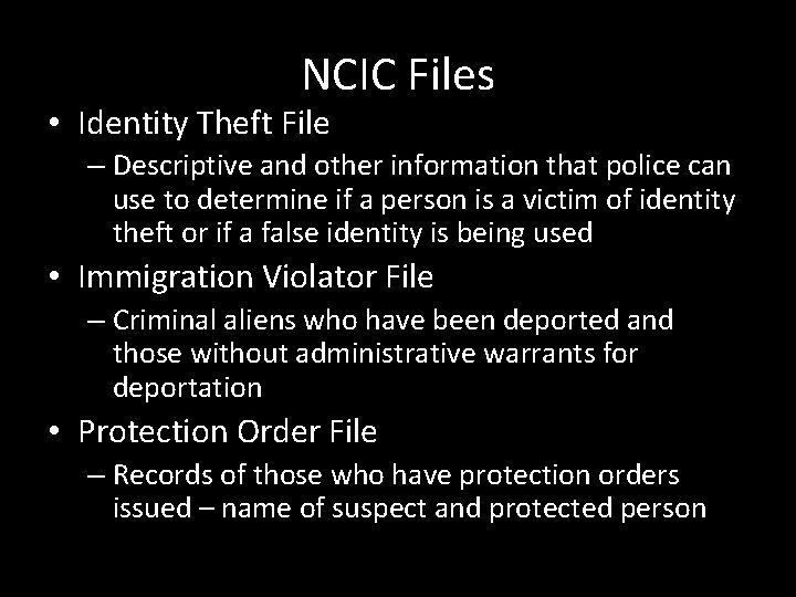 NCIC Files • Identity Theft File – Descriptive and other information that police can